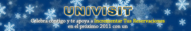 UNIVISIT, CELEBRA CONTIGO Y TE APOYA A INCREMENTAR TUS RESERVACIONES EN EL PRÓXIMO  2011 CON UN 
